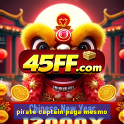 pirate captain paga mesmo